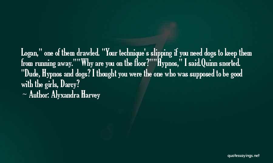 Alyxandra Harvey Quotes: Logan, One Of Them Drawled. Your Technique's Slipping If You Need Dogs To Keep Them From Running Away.why Are You