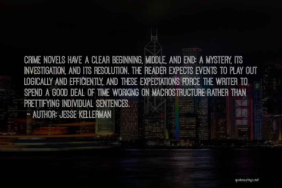 Jesse Kellerman Quotes: Crime Novels Have A Clear Beginning, Middle, And End: A Mystery, Its Investigation, And Its Resolution. The Reader Expects Events