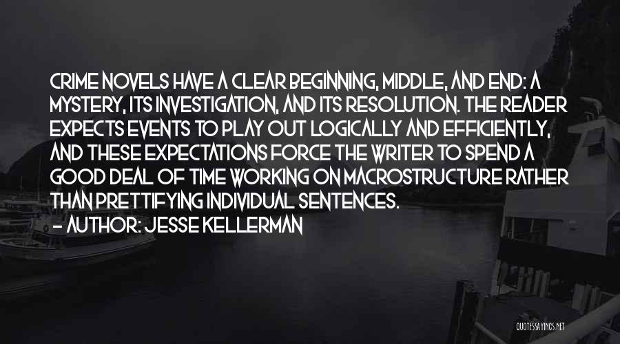 Jesse Kellerman Quotes: Crime Novels Have A Clear Beginning, Middle, And End: A Mystery, Its Investigation, And Its Resolution. The Reader Expects Events