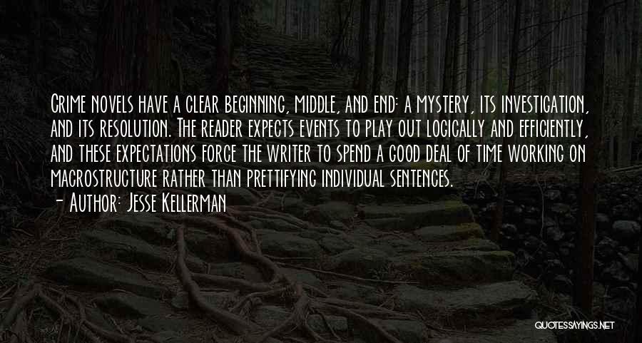 Jesse Kellerman Quotes: Crime Novels Have A Clear Beginning, Middle, And End: A Mystery, Its Investigation, And Its Resolution. The Reader Expects Events