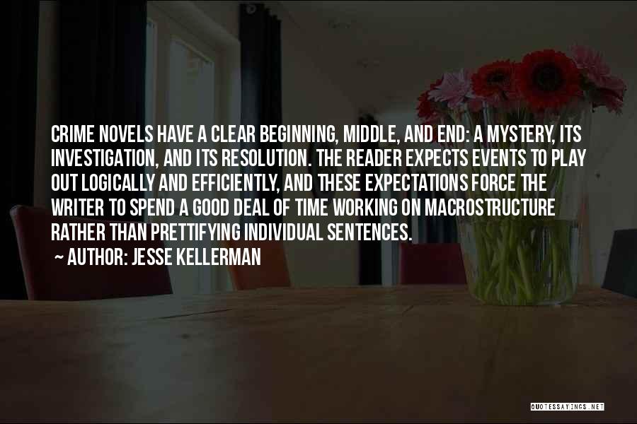 Jesse Kellerman Quotes: Crime Novels Have A Clear Beginning, Middle, And End: A Mystery, Its Investigation, And Its Resolution. The Reader Expects Events