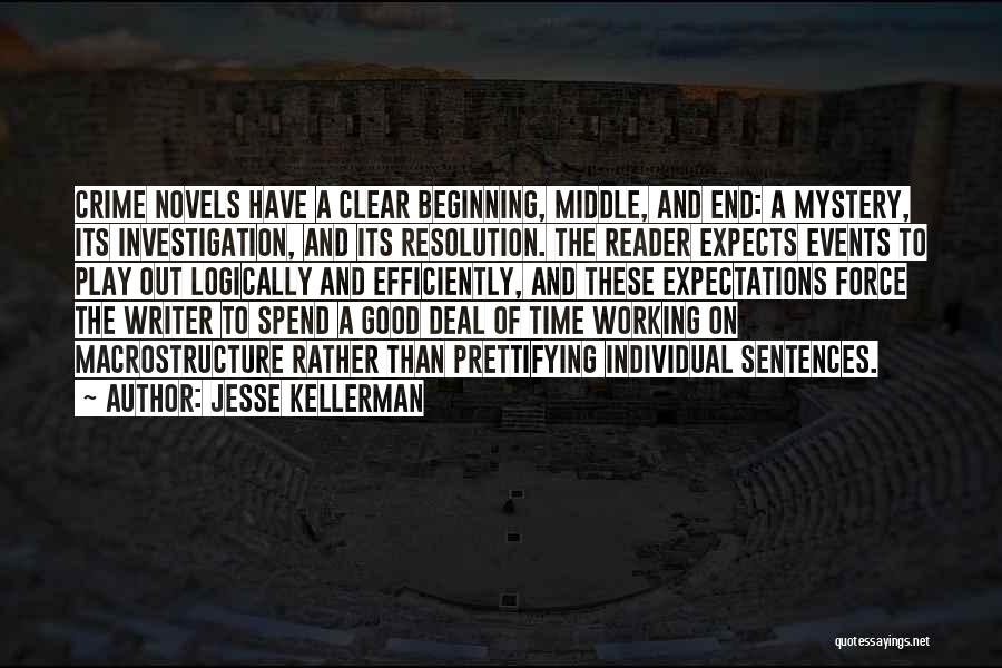 Jesse Kellerman Quotes: Crime Novels Have A Clear Beginning, Middle, And End: A Mystery, Its Investigation, And Its Resolution. The Reader Expects Events