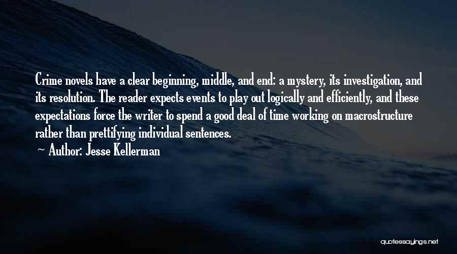 Jesse Kellerman Quotes: Crime Novels Have A Clear Beginning, Middle, And End: A Mystery, Its Investigation, And Its Resolution. The Reader Expects Events