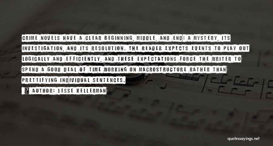 Jesse Kellerman Quotes: Crime Novels Have A Clear Beginning, Middle, And End: A Mystery, Its Investigation, And Its Resolution. The Reader Expects Events