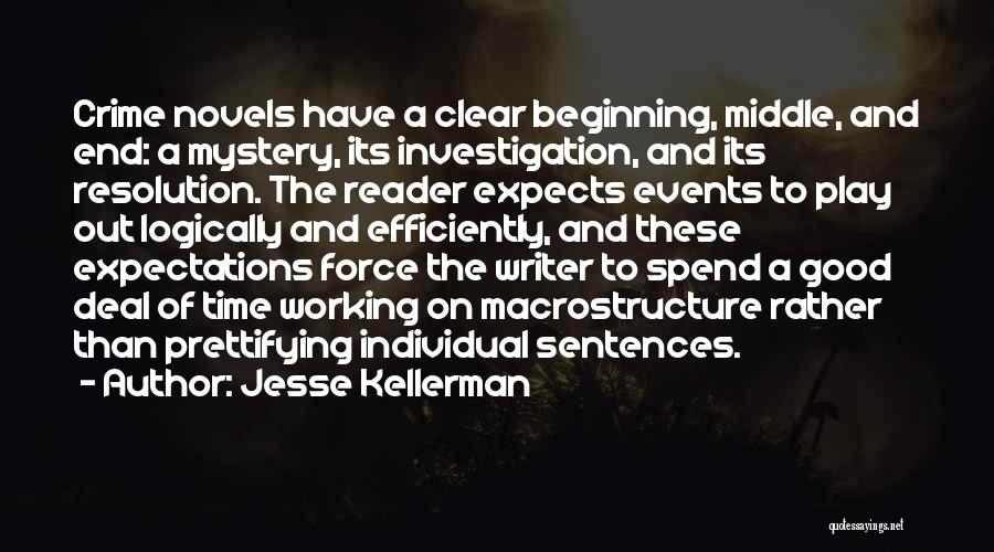 Jesse Kellerman Quotes: Crime Novels Have A Clear Beginning, Middle, And End: A Mystery, Its Investigation, And Its Resolution. The Reader Expects Events