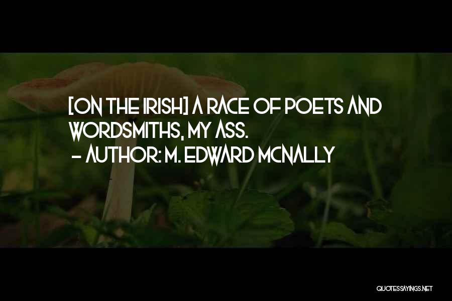 M. Edward McNally Quotes: [on The Irish] A Race Of Poets And Wordsmiths, My Ass.