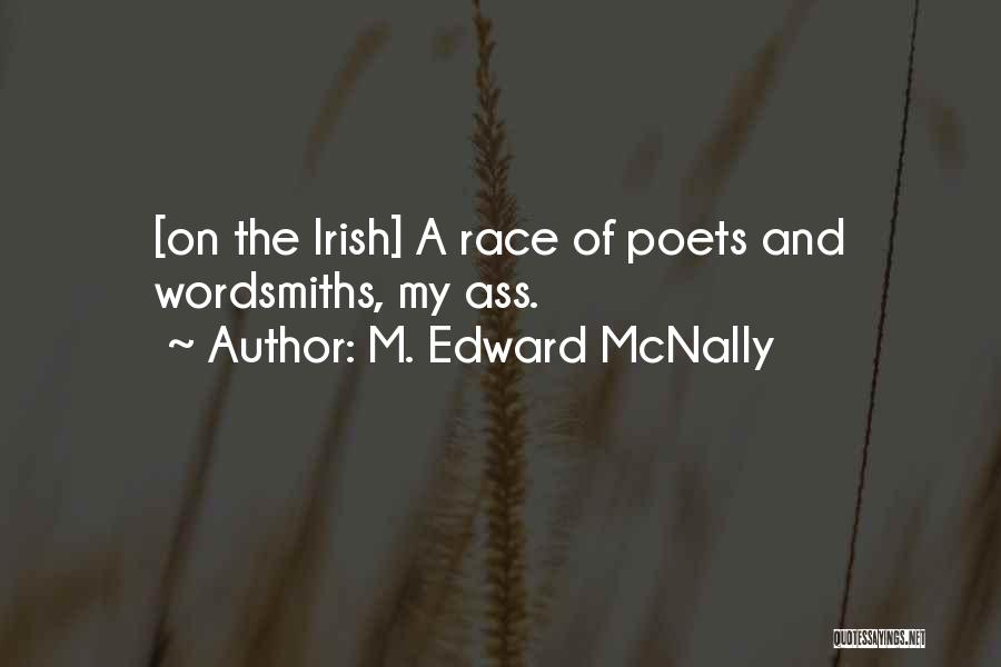 M. Edward McNally Quotes: [on The Irish] A Race Of Poets And Wordsmiths, My Ass.