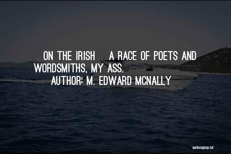 M. Edward McNally Quotes: [on The Irish] A Race Of Poets And Wordsmiths, My Ass.