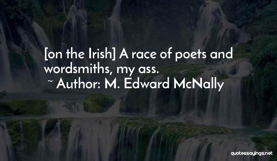 M. Edward McNally Quotes: [on The Irish] A Race Of Poets And Wordsmiths, My Ass.