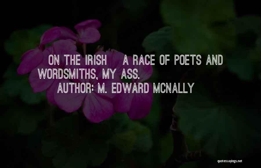 M. Edward McNally Quotes: [on The Irish] A Race Of Poets And Wordsmiths, My Ass.