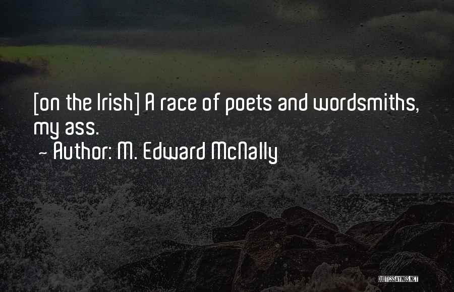 M. Edward McNally Quotes: [on The Irish] A Race Of Poets And Wordsmiths, My Ass.