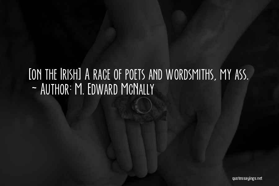 M. Edward McNally Quotes: [on The Irish] A Race Of Poets And Wordsmiths, My Ass.