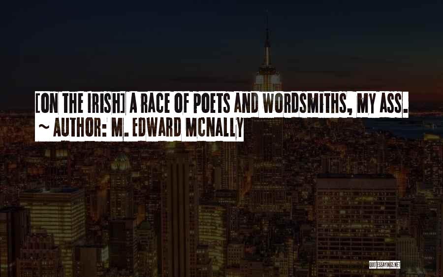 M. Edward McNally Quotes: [on The Irish] A Race Of Poets And Wordsmiths, My Ass.