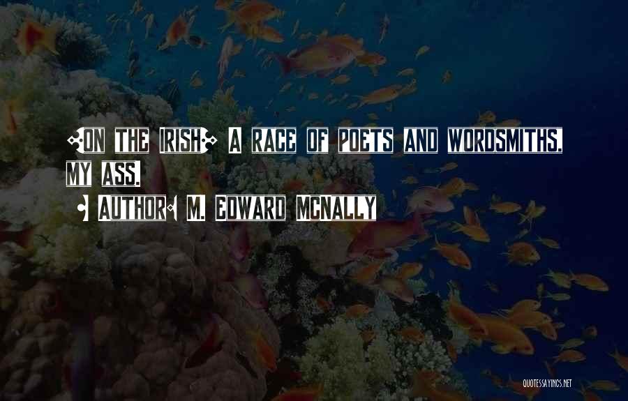 M. Edward McNally Quotes: [on The Irish] A Race Of Poets And Wordsmiths, My Ass.