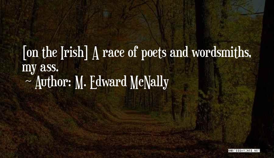 M. Edward McNally Quotes: [on The Irish] A Race Of Poets And Wordsmiths, My Ass.