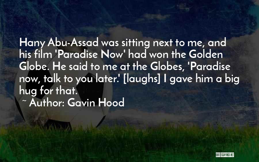 Gavin Hood Quotes: Hany Abu-assad Was Sitting Next To Me, And His Film 'paradise Now' Had Won The Golden Globe. He Said To