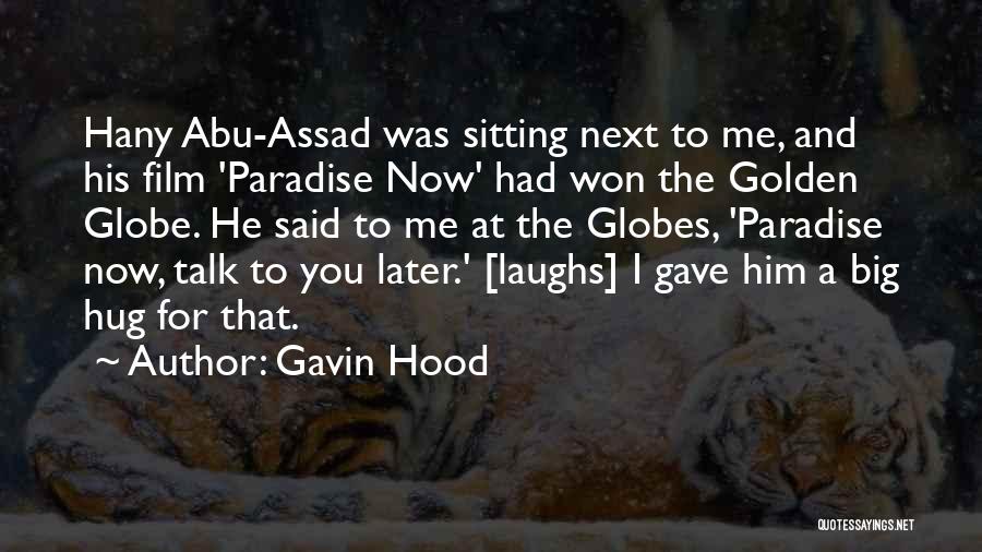 Gavin Hood Quotes: Hany Abu-assad Was Sitting Next To Me, And His Film 'paradise Now' Had Won The Golden Globe. He Said To