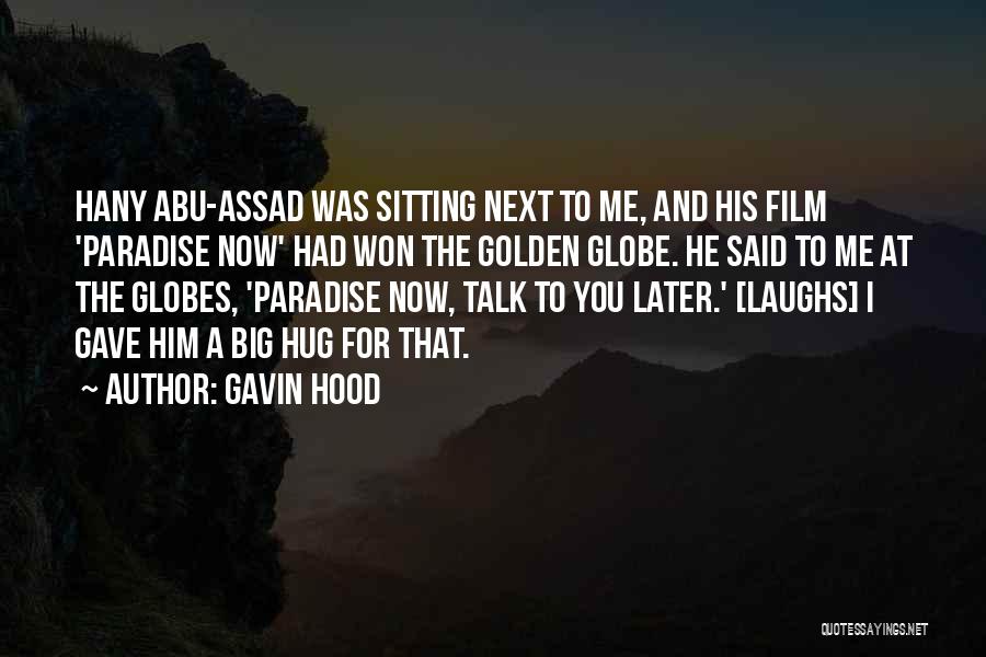 Gavin Hood Quotes: Hany Abu-assad Was Sitting Next To Me, And His Film 'paradise Now' Had Won The Golden Globe. He Said To