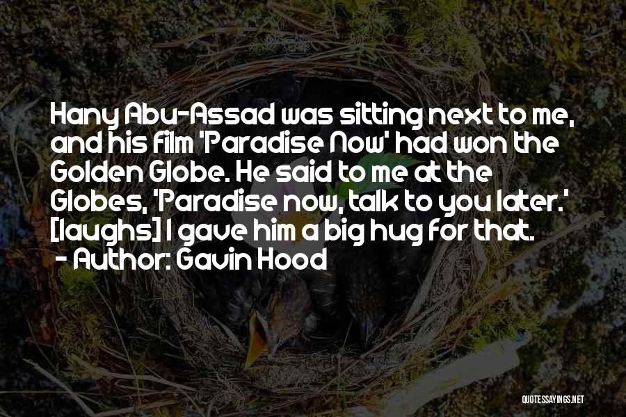 Gavin Hood Quotes: Hany Abu-assad Was Sitting Next To Me, And His Film 'paradise Now' Had Won The Golden Globe. He Said To