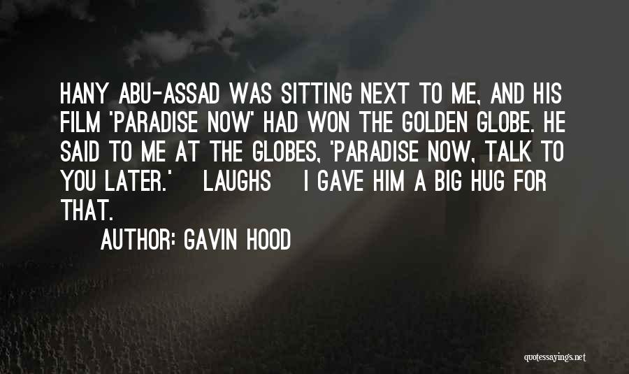 Gavin Hood Quotes: Hany Abu-assad Was Sitting Next To Me, And His Film 'paradise Now' Had Won The Golden Globe. He Said To