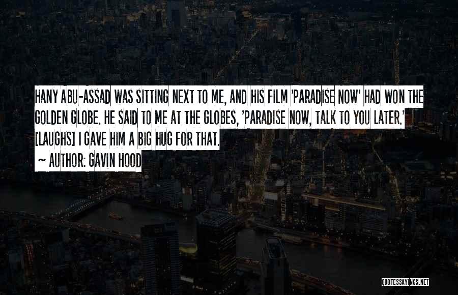 Gavin Hood Quotes: Hany Abu-assad Was Sitting Next To Me, And His Film 'paradise Now' Had Won The Golden Globe. He Said To