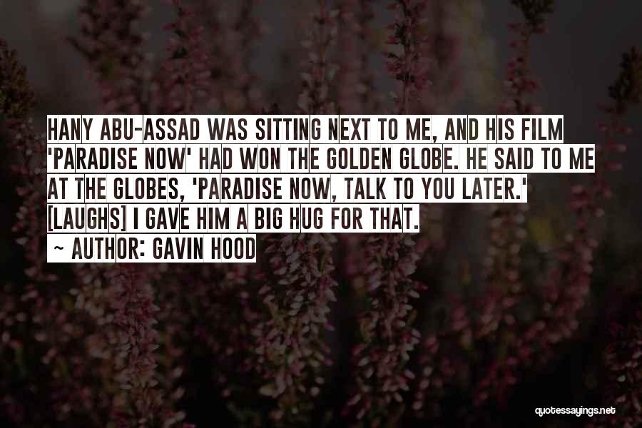 Gavin Hood Quotes: Hany Abu-assad Was Sitting Next To Me, And His Film 'paradise Now' Had Won The Golden Globe. He Said To