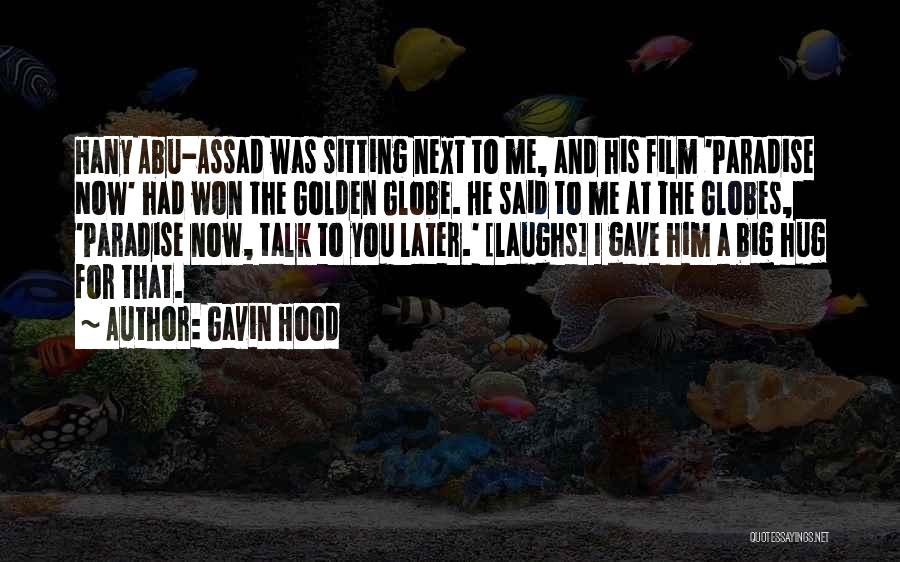 Gavin Hood Quotes: Hany Abu-assad Was Sitting Next To Me, And His Film 'paradise Now' Had Won The Golden Globe. He Said To