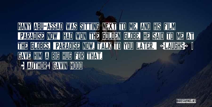 Gavin Hood Quotes: Hany Abu-assad Was Sitting Next To Me, And His Film 'paradise Now' Had Won The Golden Globe. He Said To
