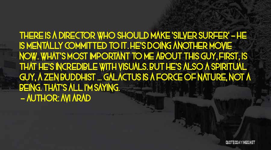Avi Arad Quotes: There Is A Director Who Should Make 'silver Surfer' - He Is Mentally Committed To It. He's Doing Another Movie