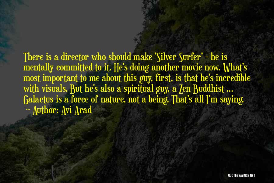 Avi Arad Quotes: There Is A Director Who Should Make 'silver Surfer' - He Is Mentally Committed To It. He's Doing Another Movie