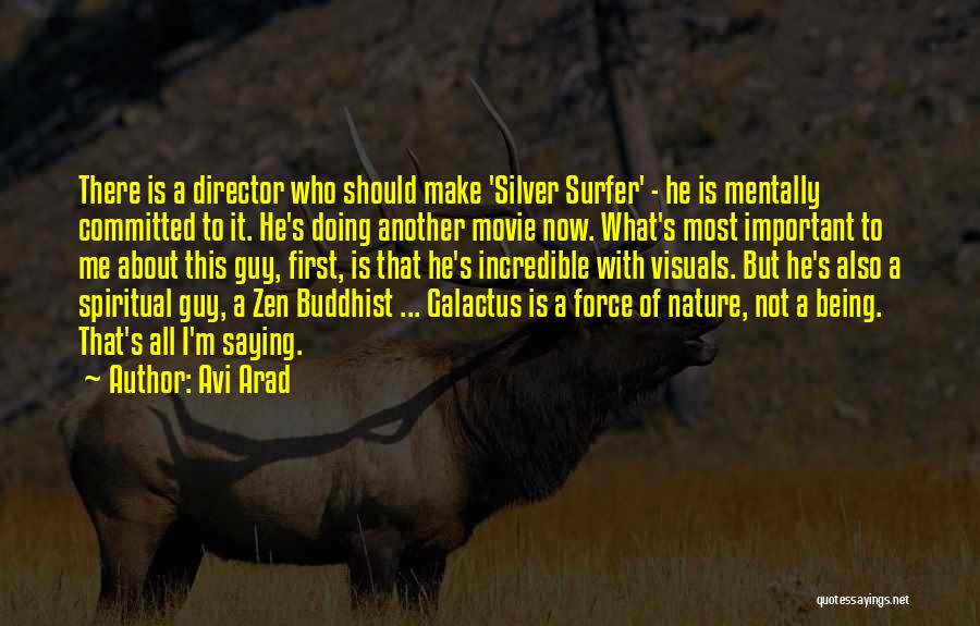 Avi Arad Quotes: There Is A Director Who Should Make 'silver Surfer' - He Is Mentally Committed To It. He's Doing Another Movie