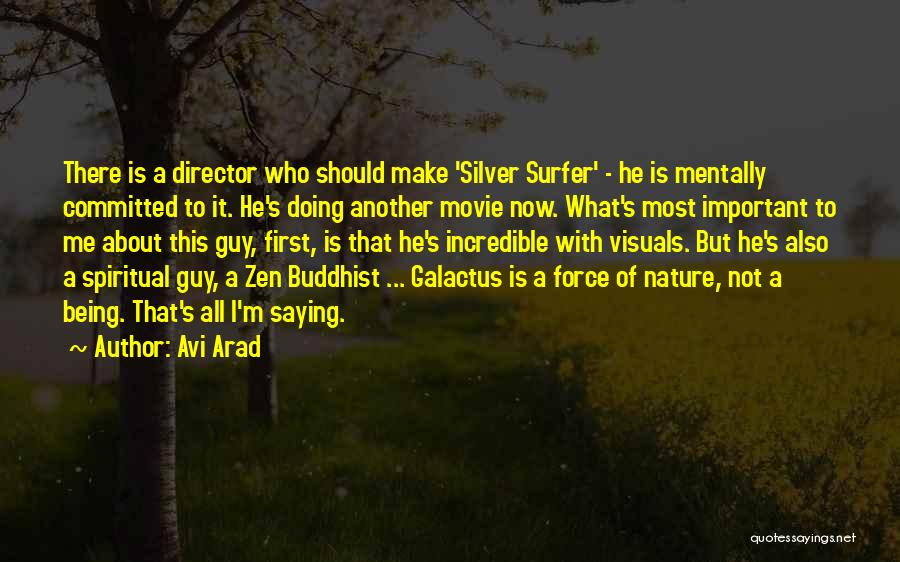 Avi Arad Quotes: There Is A Director Who Should Make 'silver Surfer' - He Is Mentally Committed To It. He's Doing Another Movie