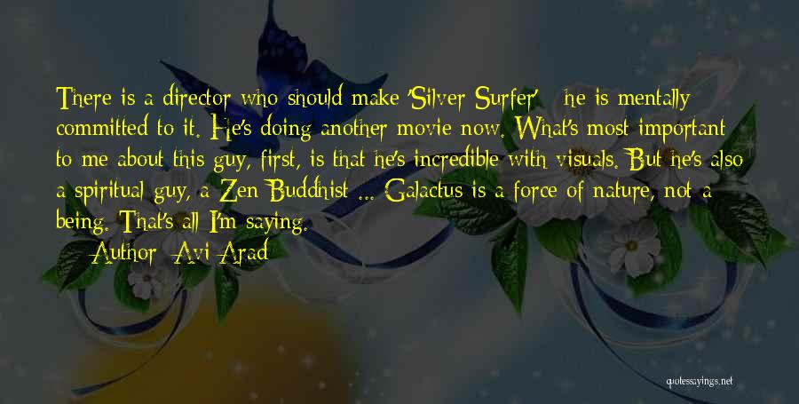 Avi Arad Quotes: There Is A Director Who Should Make 'silver Surfer' - He Is Mentally Committed To It. He's Doing Another Movie