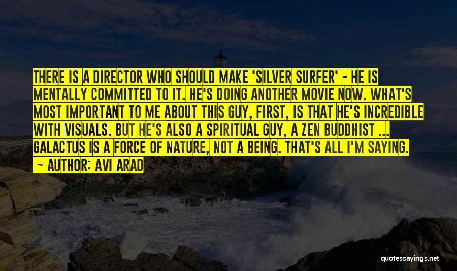 Avi Arad Quotes: There Is A Director Who Should Make 'silver Surfer' - He Is Mentally Committed To It. He's Doing Another Movie