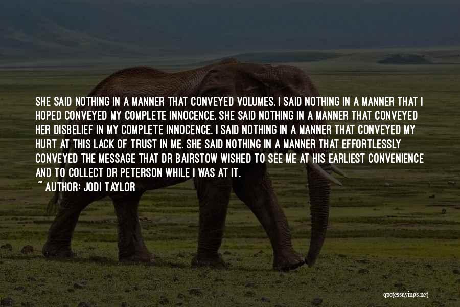 Jodi Taylor Quotes: She Said Nothing In A Manner That Conveyed Volumes. I Said Nothing In A Manner That I Hoped Conveyed My