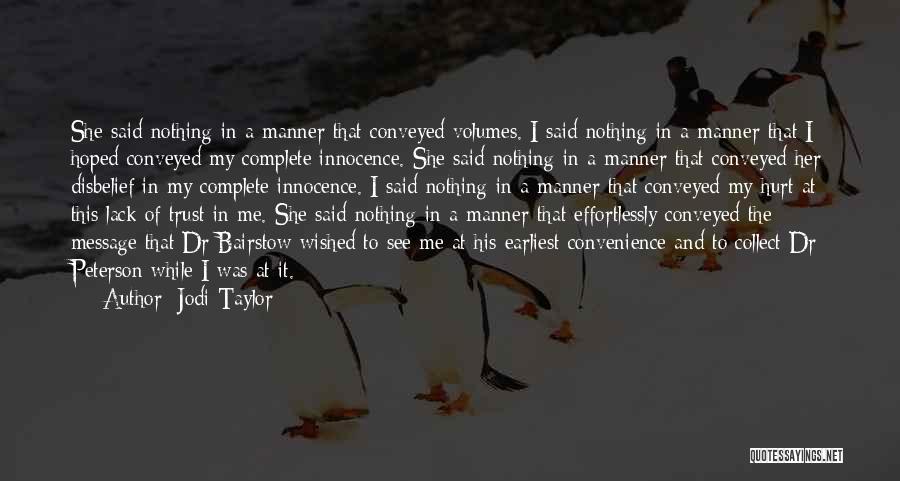 Jodi Taylor Quotes: She Said Nothing In A Manner That Conveyed Volumes. I Said Nothing In A Manner That I Hoped Conveyed My