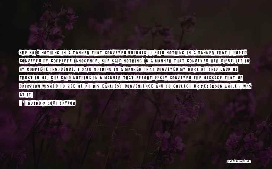 Jodi Taylor Quotes: She Said Nothing In A Manner That Conveyed Volumes. I Said Nothing In A Manner That I Hoped Conveyed My