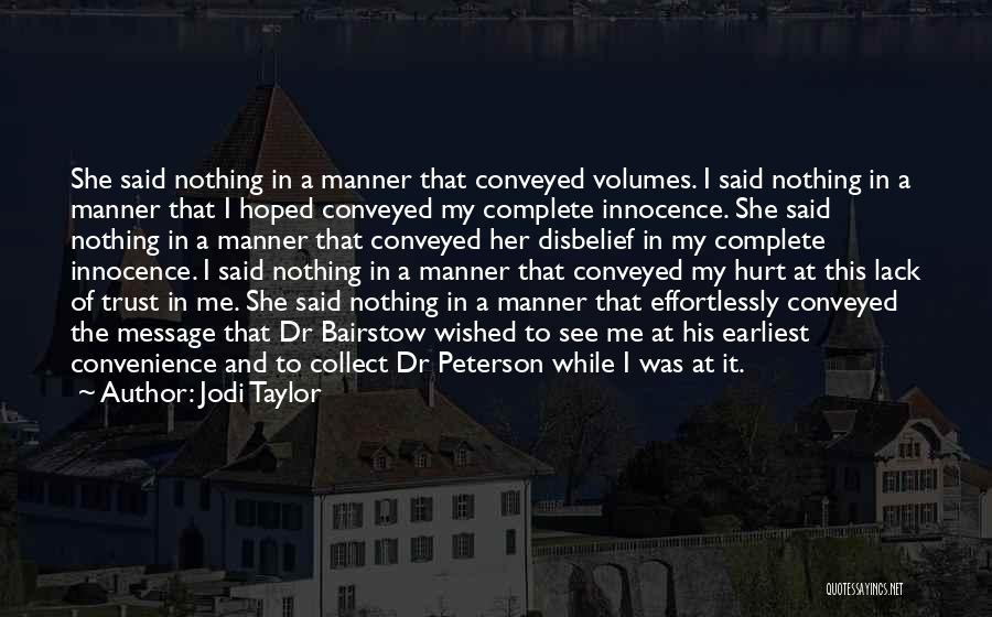 Jodi Taylor Quotes: She Said Nothing In A Manner That Conveyed Volumes. I Said Nothing In A Manner That I Hoped Conveyed My