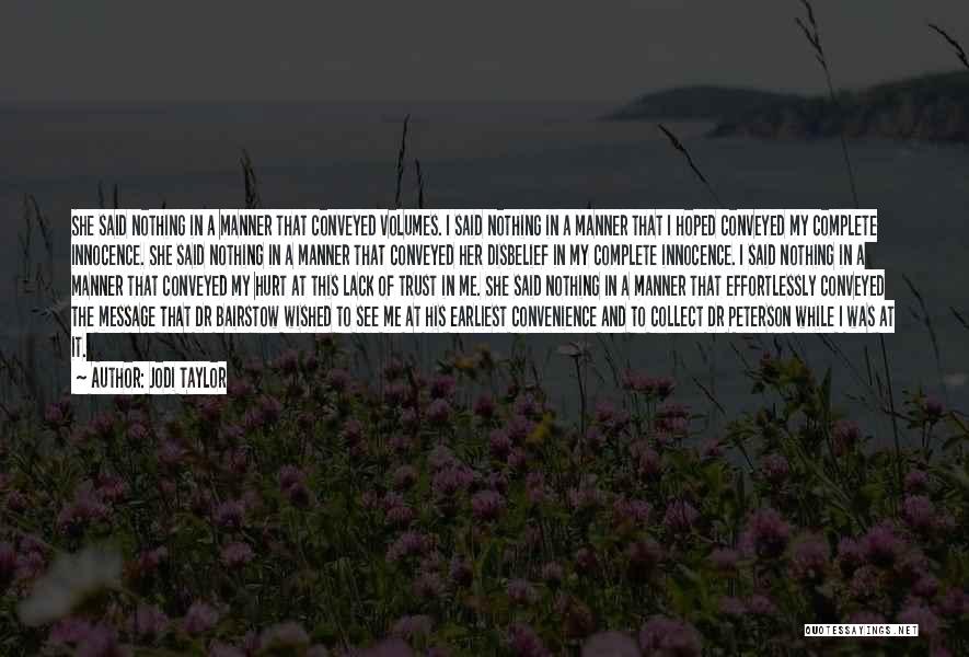 Jodi Taylor Quotes: She Said Nothing In A Manner That Conveyed Volumes. I Said Nothing In A Manner That I Hoped Conveyed My