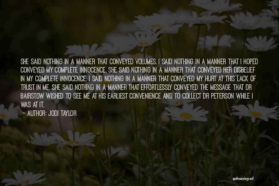 Jodi Taylor Quotes: She Said Nothing In A Manner That Conveyed Volumes. I Said Nothing In A Manner That I Hoped Conveyed My