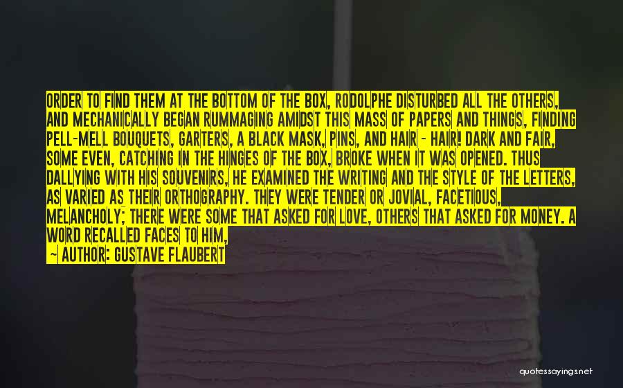 Gustave Flaubert Quotes: Order To Find Them At The Bottom Of The Box, Rodolphe Disturbed All The Others, And Mechanically Began Rummaging Amidst