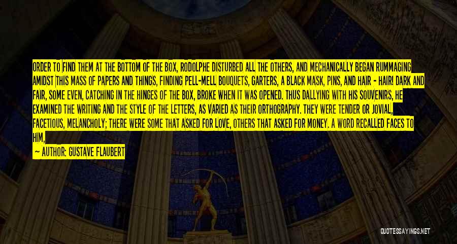 Gustave Flaubert Quotes: Order To Find Them At The Bottom Of The Box, Rodolphe Disturbed All The Others, And Mechanically Began Rummaging Amidst