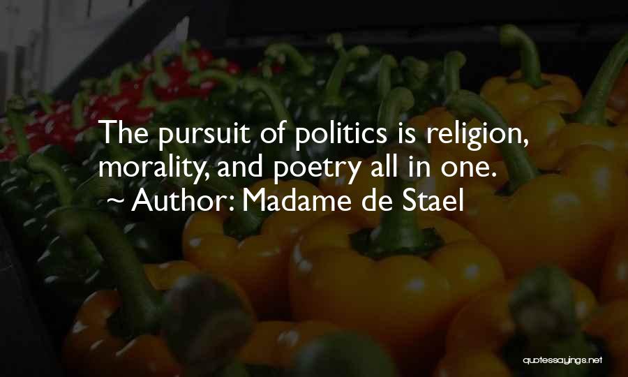 Madame De Stael Quotes: The Pursuit Of Politics Is Religion, Morality, And Poetry All In One.