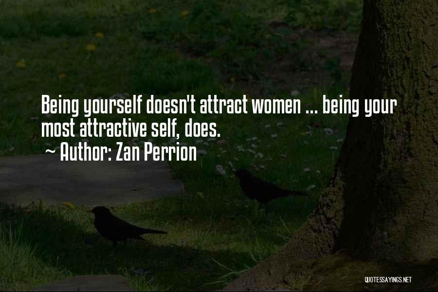 Zan Perrion Quotes: Being Yourself Doesn't Attract Women ... Being Your Most Attractive Self, Does.