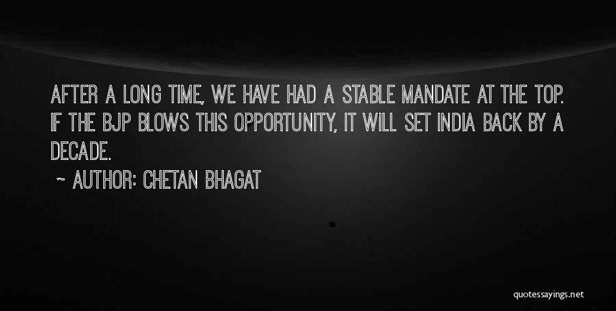 Chetan Bhagat Quotes: After A Long Time, We Have Had A Stable Mandate At The Top. If The Bjp Blows This Opportunity, It