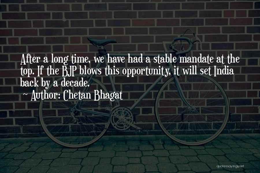 Chetan Bhagat Quotes: After A Long Time, We Have Had A Stable Mandate At The Top. If The Bjp Blows This Opportunity, It