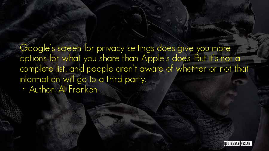 Al Franken Quotes: Google's Screen For Privacy Settings Does Give You More Options For What You Share Than Apple's Does. But It's Not