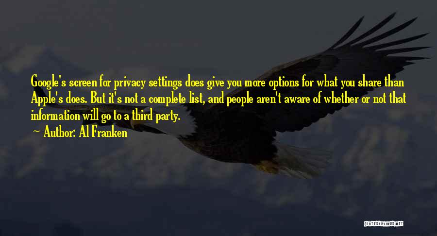 Al Franken Quotes: Google's Screen For Privacy Settings Does Give You More Options For What You Share Than Apple's Does. But It's Not