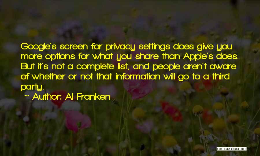 Al Franken Quotes: Google's Screen For Privacy Settings Does Give You More Options For What You Share Than Apple's Does. But It's Not