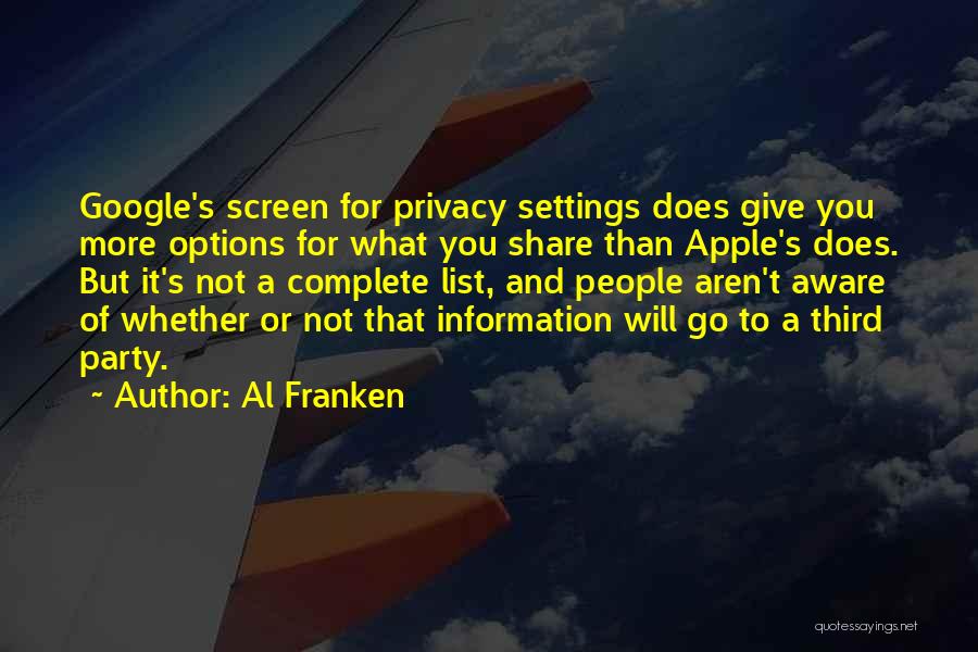 Al Franken Quotes: Google's Screen For Privacy Settings Does Give You More Options For What You Share Than Apple's Does. But It's Not